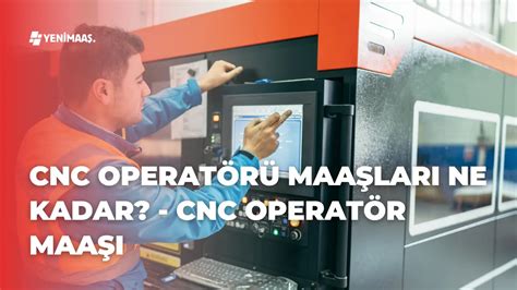 cnc torna operatörü maaşları|CNC Operatörü Maaşları 2024 .